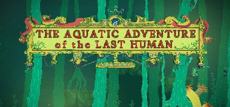 The Aquatic Adventure of the Last Human – An Indie Game Review